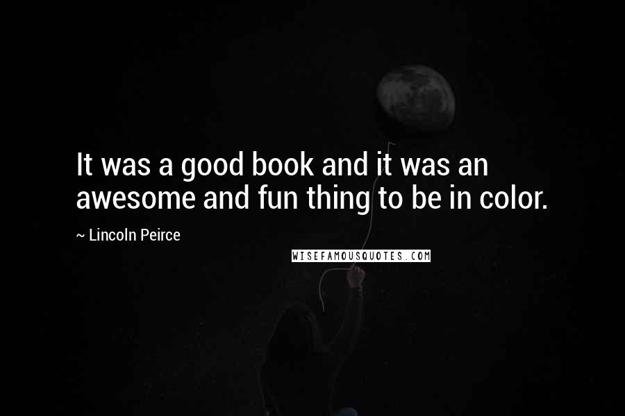 Lincoln Peirce Quotes: It was a good book and it was an awesome and fun thing to be in color.