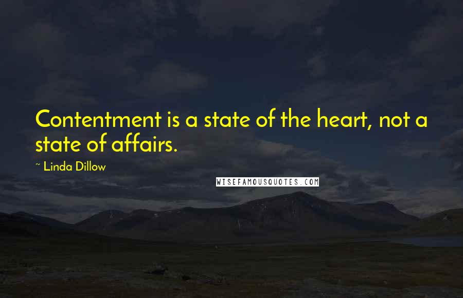 Linda Dillow Quotes: Contentment is a state of the heart, not a state of affairs.