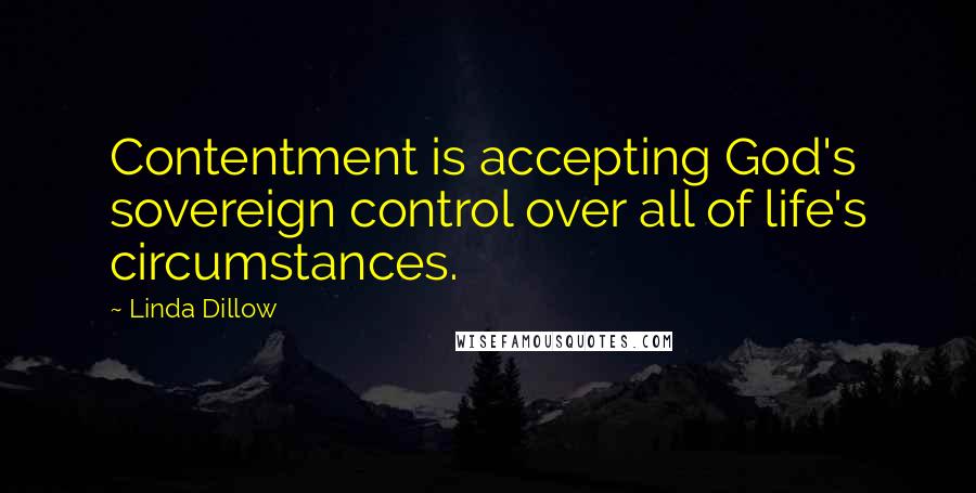 Linda Dillow Quotes: Contentment is accepting God's sovereign control over all of life's circumstances.