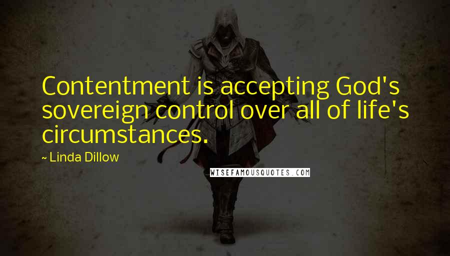 Linda Dillow Quotes: Contentment is accepting God's sovereign control over all of life's circumstances.