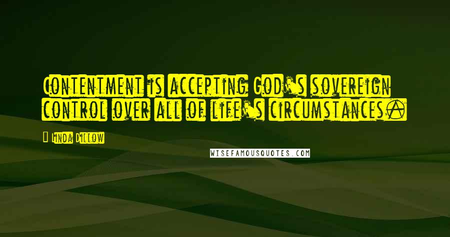 Linda Dillow Quotes: Contentment is accepting God's sovereign control over all of life's circumstances.