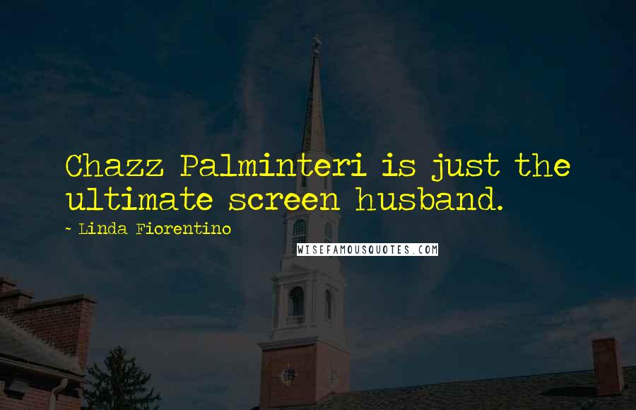 Linda Fiorentino Quotes: Chazz Palminteri is just the ultimate screen husband.