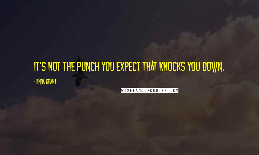 Linda Grant Quotes: It's not the punch you expect that knocks you down.