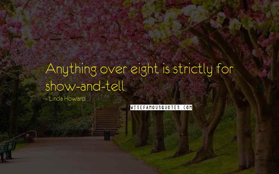 Linda Howard Quotes: Anything over eight is strictly for show-and-tell