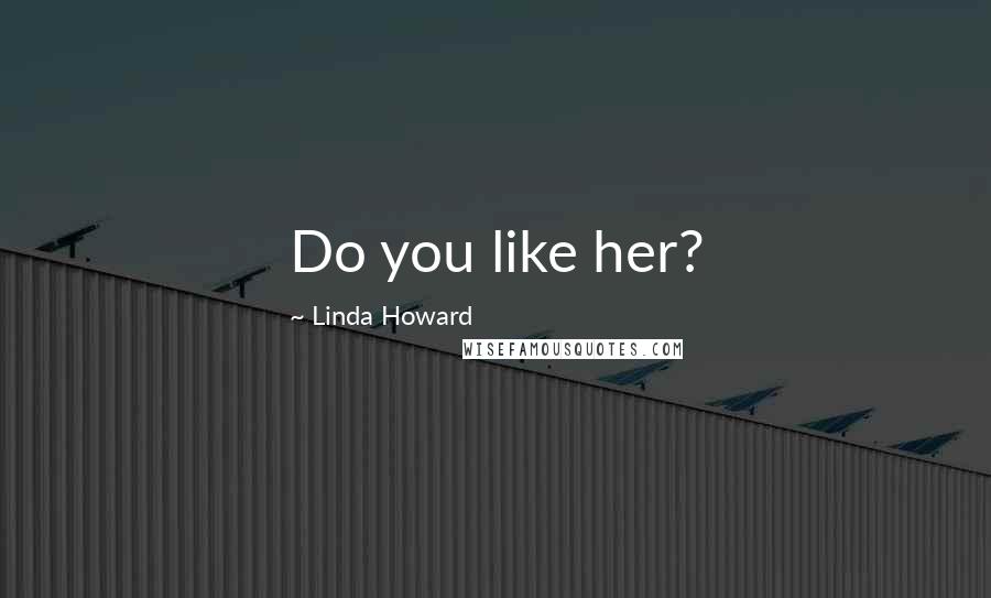 Linda Howard Quotes: Do you like her?