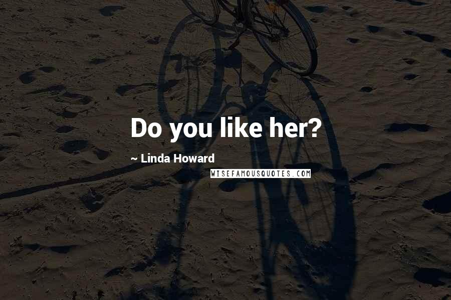 Linda Howard Quotes: Do you like her?