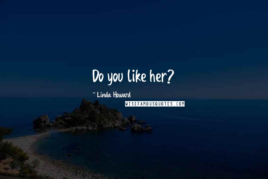 Linda Howard Quotes: Do you like her?