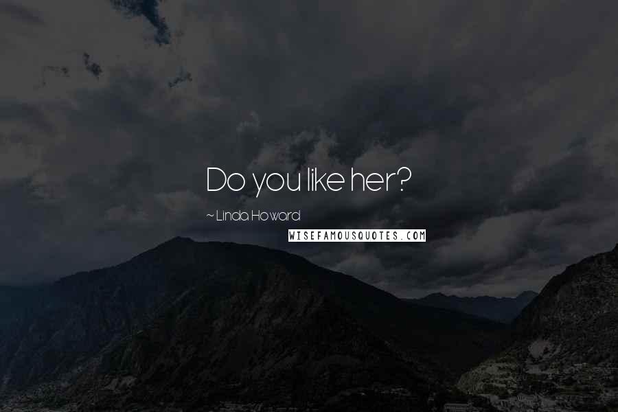 Linda Howard Quotes: Do you like her?