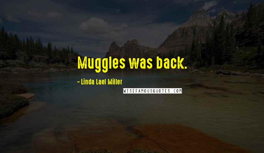 Linda Lael Miller Quotes: Muggles was back.