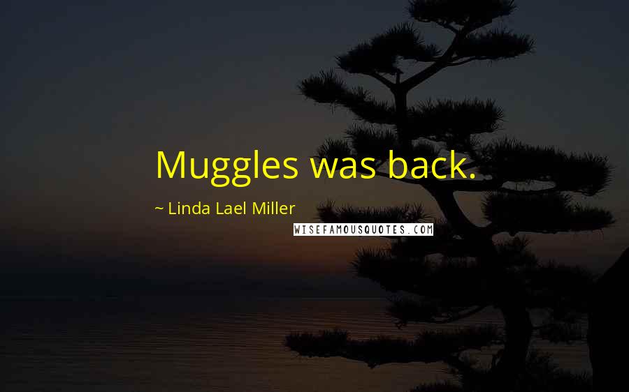 Linda Lael Miller Quotes: Muggles was back.