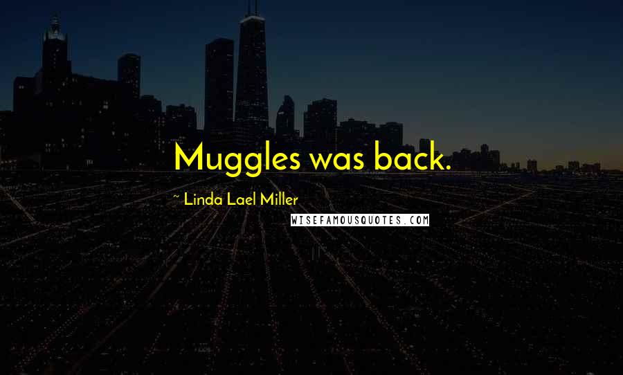 Linda Lael Miller Quotes: Muggles was back.