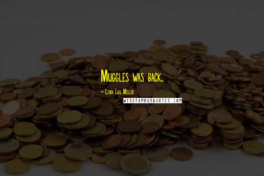 Linda Lael Miller Quotes: Muggles was back.