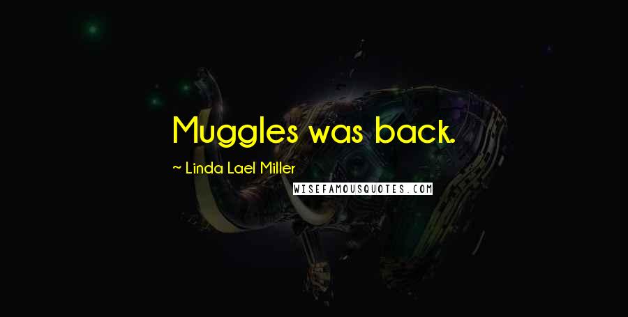 Linda Lael Miller Quotes: Muggles was back.