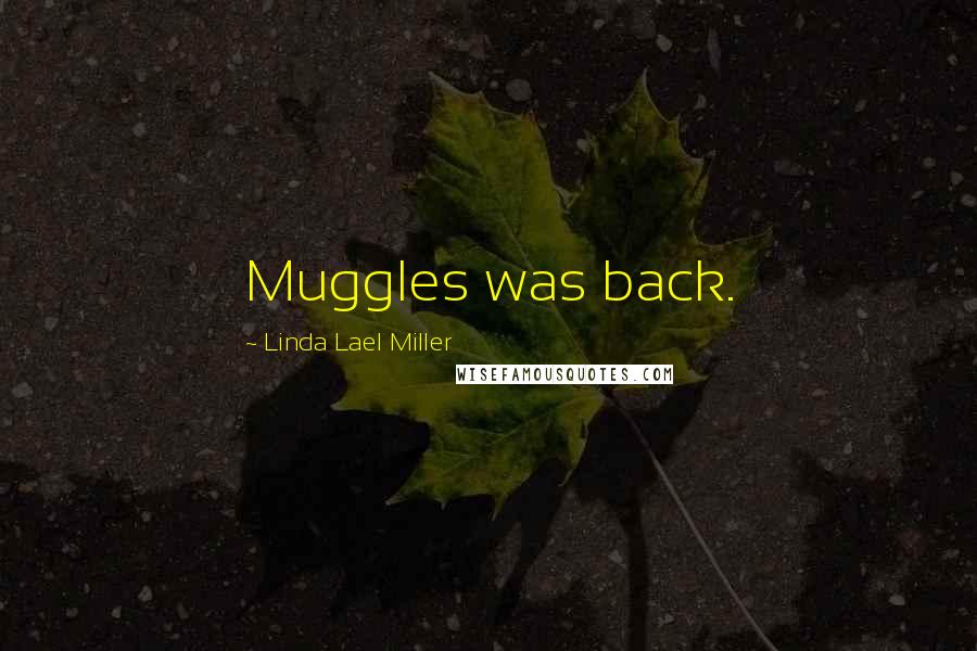 Linda Lael Miller Quotes: Muggles was back.