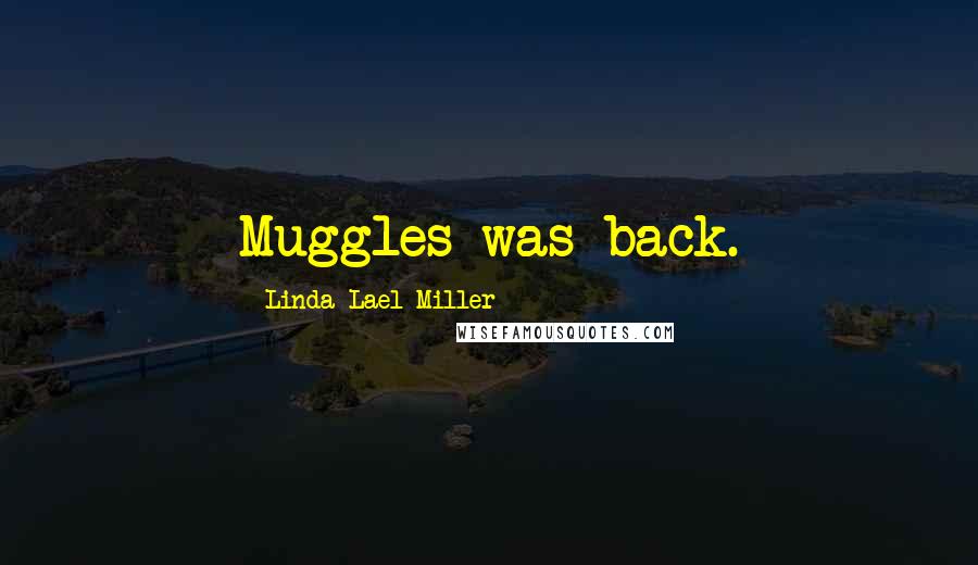 Linda Lael Miller Quotes: Muggles was back.