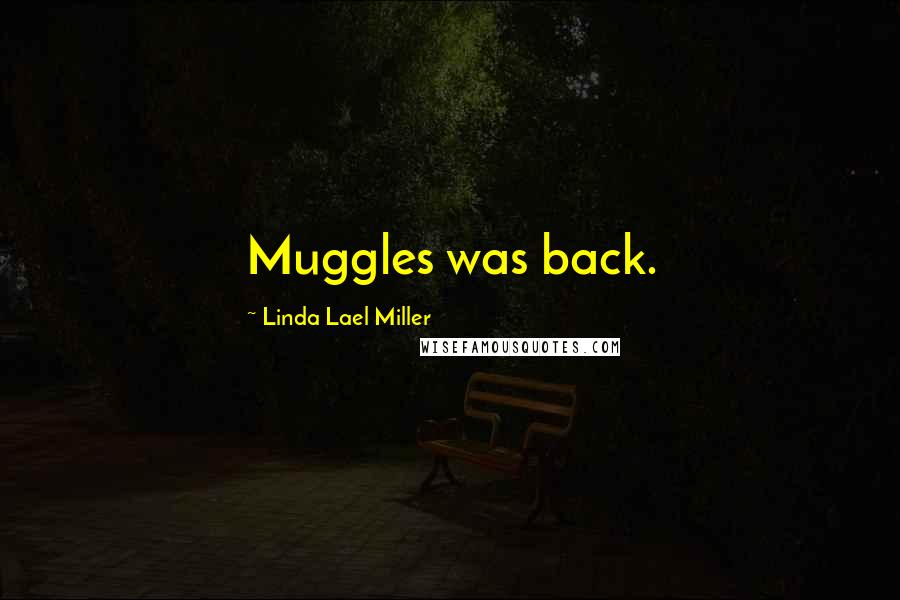 Linda Lael Miller Quotes: Muggles was back.