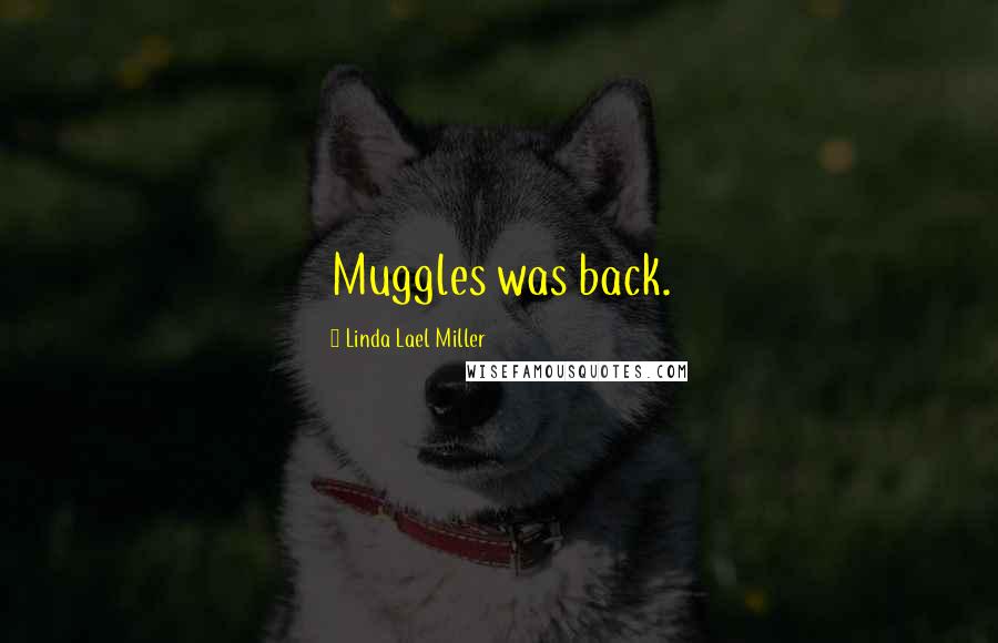 Linda Lael Miller Quotes: Muggles was back.