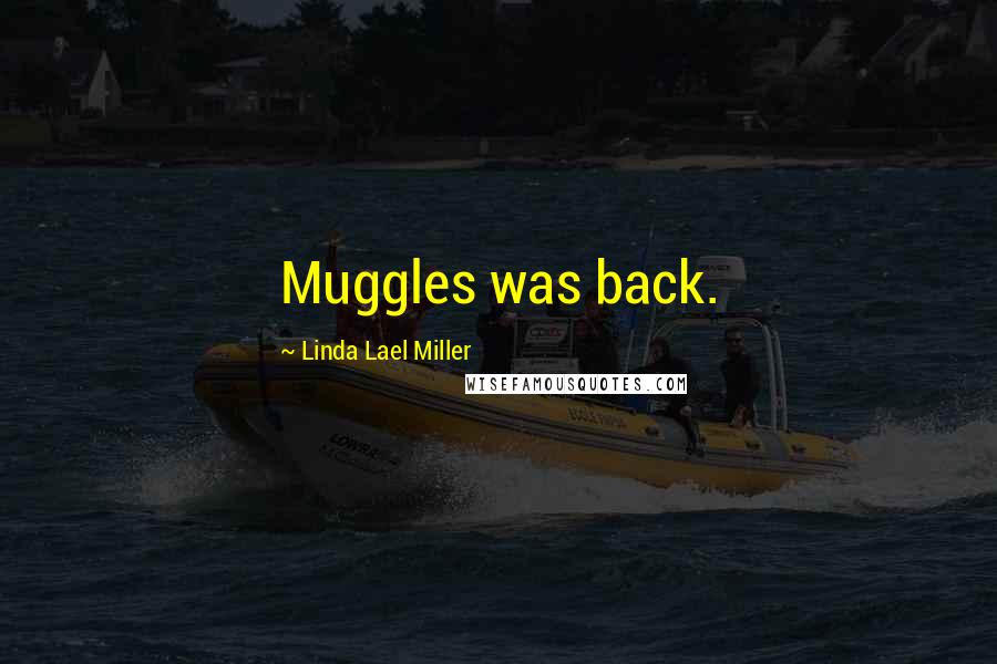 Linda Lael Miller Quotes: Muggles was back.