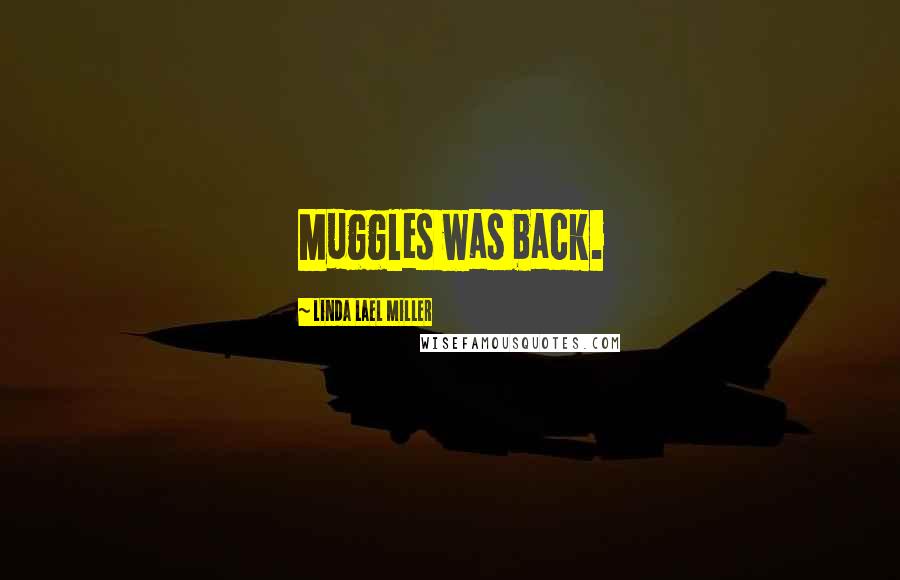 Linda Lael Miller Quotes: Muggles was back.