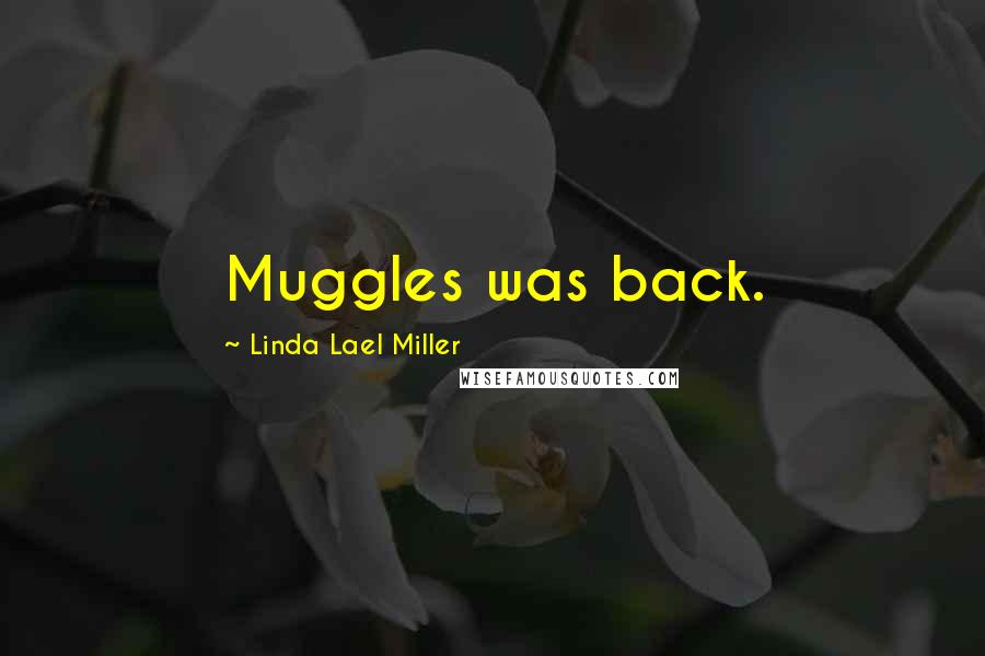 Linda Lael Miller Quotes: Muggles was back.