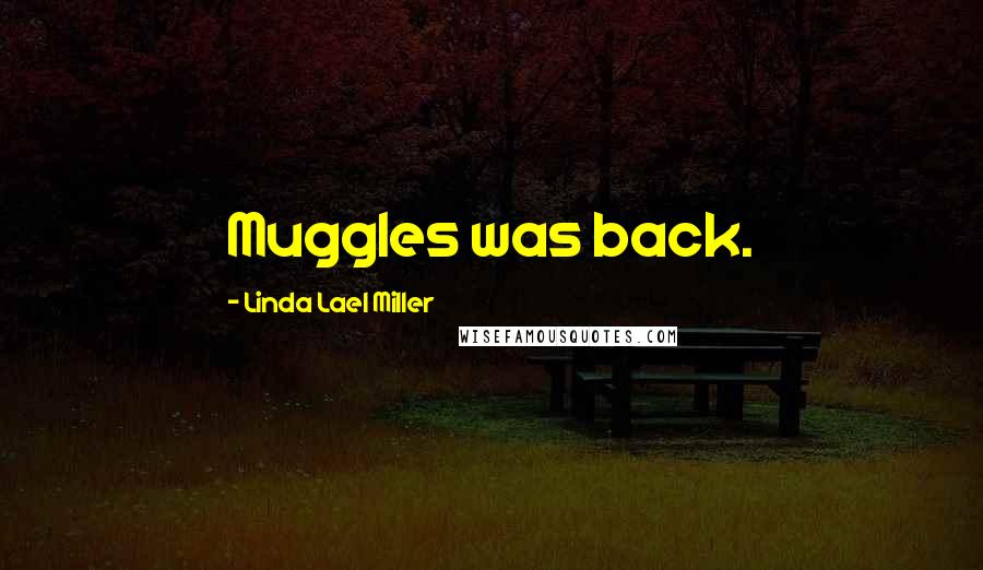 Linda Lael Miller Quotes: Muggles was back.