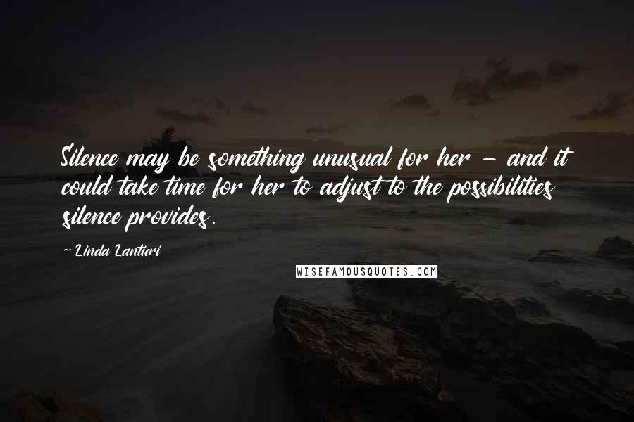 Linda Lantieri Quotes: Silence may be something unusual for her - and it could take time for her to adjust to the possibilities silence provides.