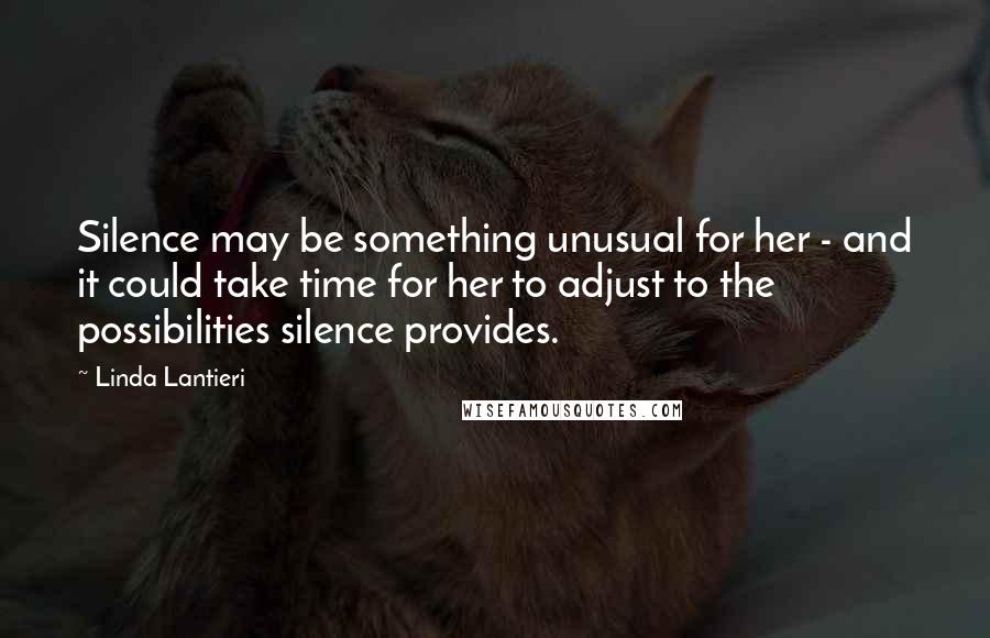 Linda Lantieri Quotes: Silence may be something unusual for her - and it could take time for her to adjust to the possibilities silence provides.