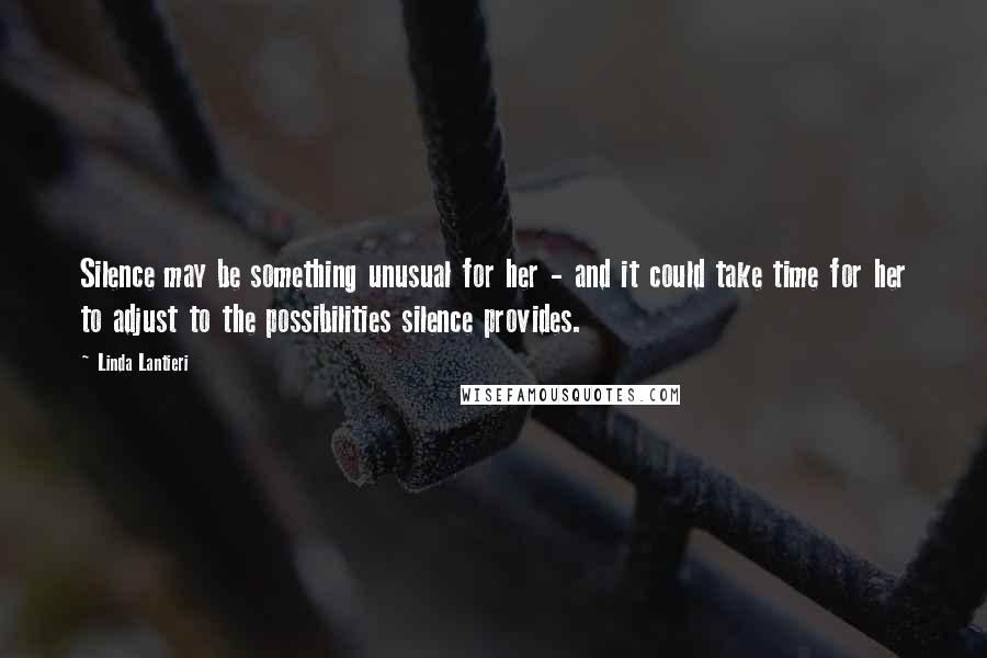 Linda Lantieri Quotes: Silence may be something unusual for her - and it could take time for her to adjust to the possibilities silence provides.