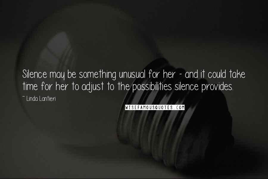 Linda Lantieri Quotes: Silence may be something unusual for her - and it could take time for her to adjust to the possibilities silence provides.