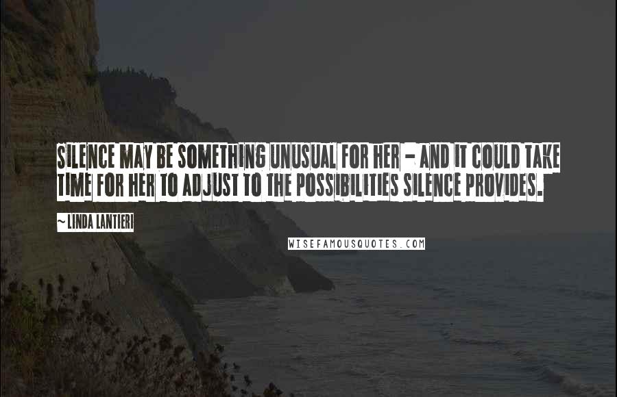 Linda Lantieri Quotes: Silence may be something unusual for her - and it could take time for her to adjust to the possibilities silence provides.