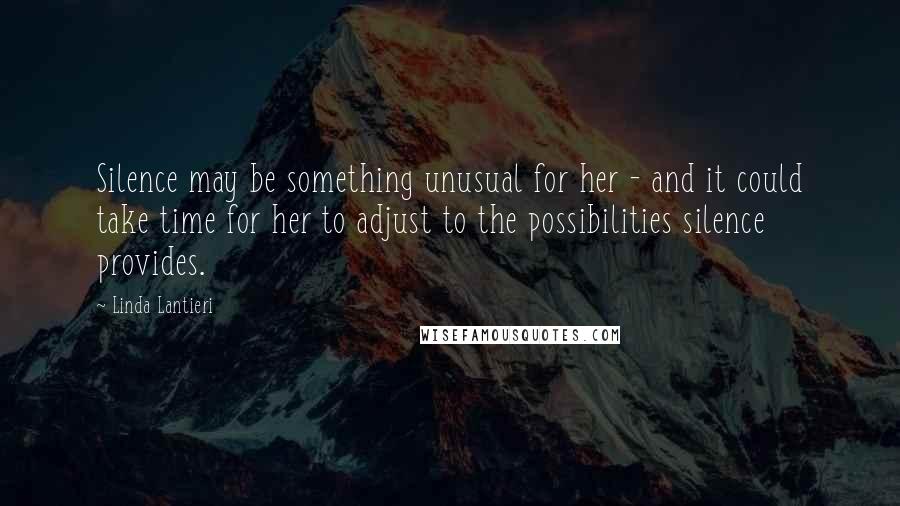 Linda Lantieri Quotes: Silence may be something unusual for her - and it could take time for her to adjust to the possibilities silence provides.