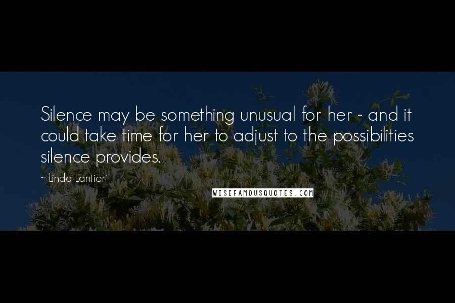 Linda Lantieri Quotes: Silence may be something unusual for her - and it could take time for her to adjust to the possibilities silence provides.