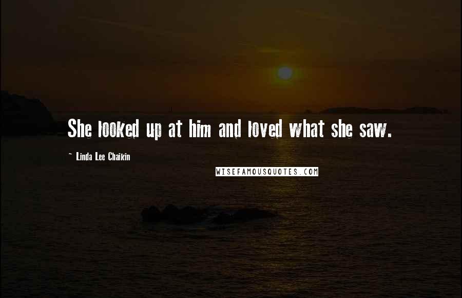 Linda Lee Chaikin Quotes: She looked up at him and loved what she saw.