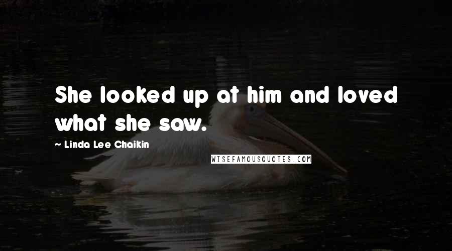 Linda Lee Chaikin Quotes: She looked up at him and loved what she saw.