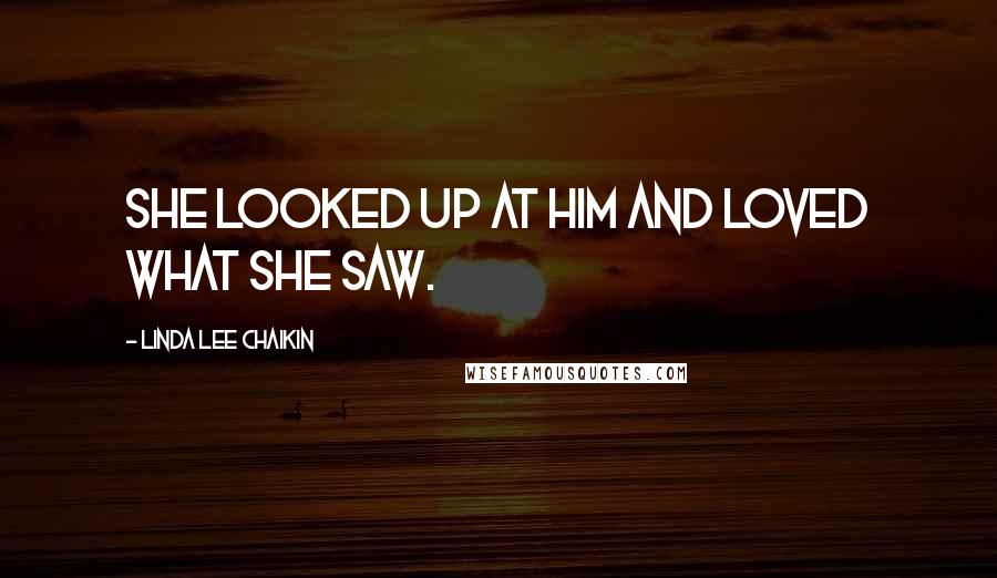 Linda Lee Chaikin Quotes: She looked up at him and loved what she saw.