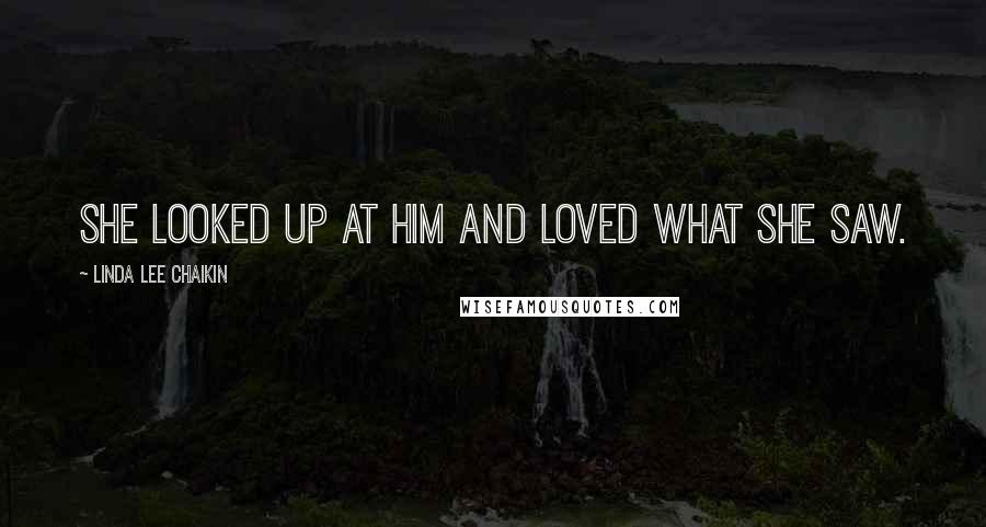 Linda Lee Chaikin Quotes: She looked up at him and loved what she saw.