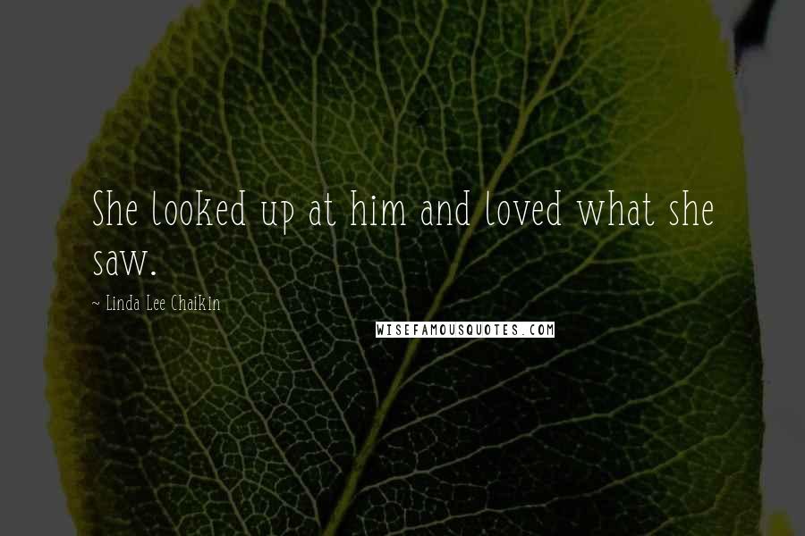 Linda Lee Chaikin Quotes: She looked up at him and loved what she saw.