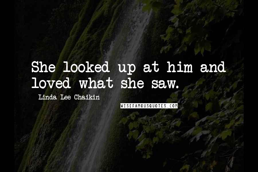 Linda Lee Chaikin Quotes: She looked up at him and loved what she saw.