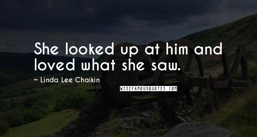 Linda Lee Chaikin Quotes: She looked up at him and loved what she saw.