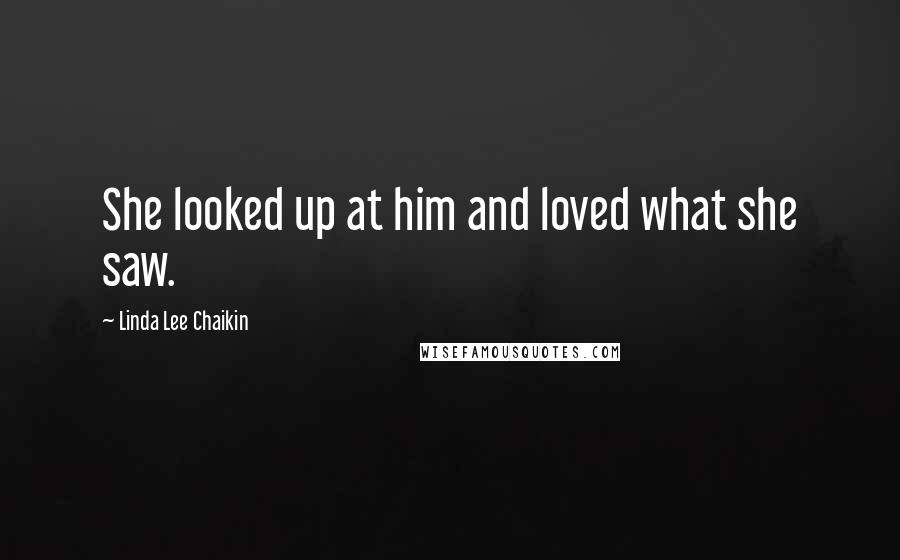 Linda Lee Chaikin Quotes: She looked up at him and loved what she saw.