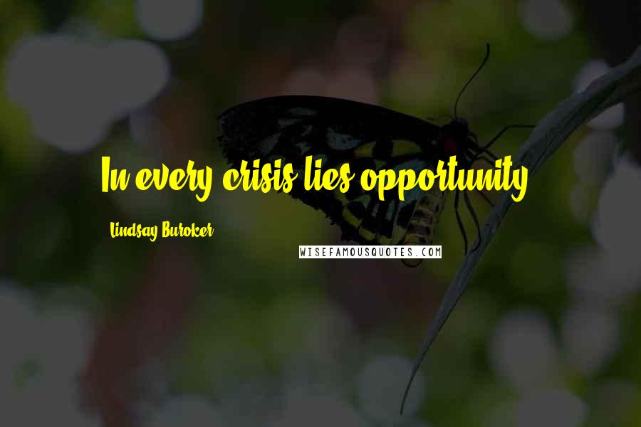 Lindsay Buroker Quotes: In every crisis lies opportunity.