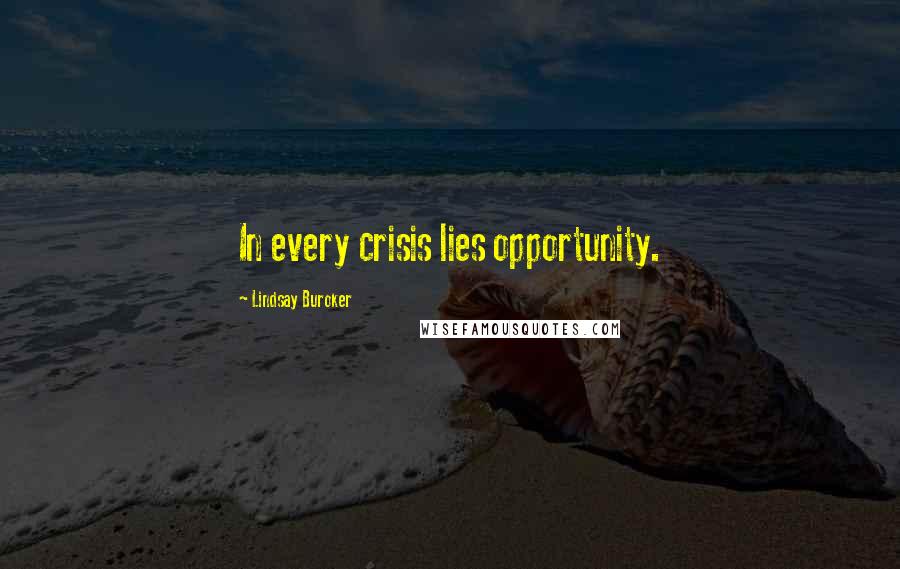 Lindsay Buroker Quotes: In every crisis lies opportunity.