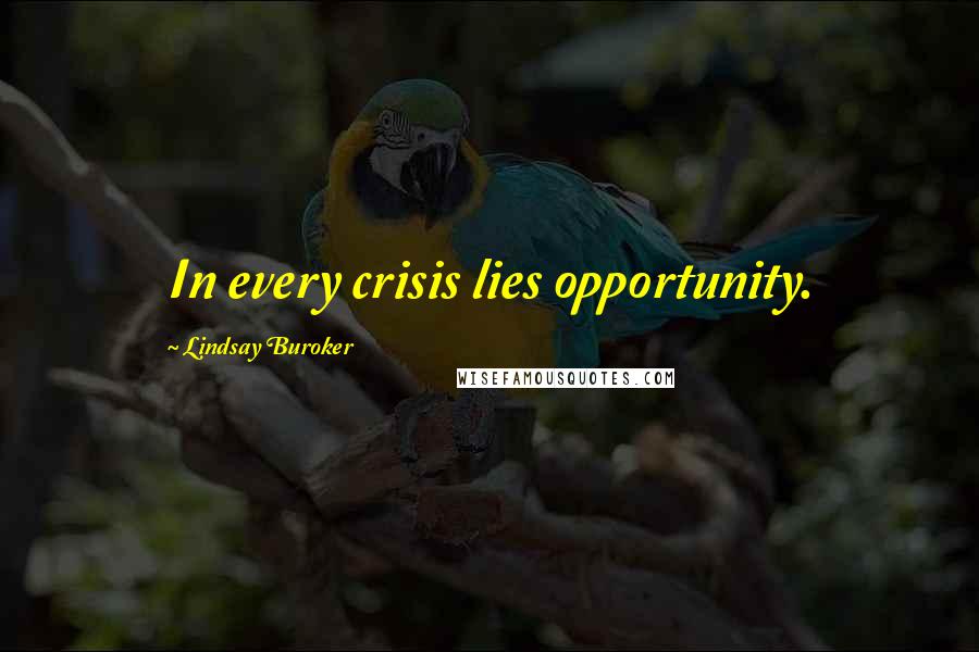 Lindsay Buroker Quotes: In every crisis lies opportunity.