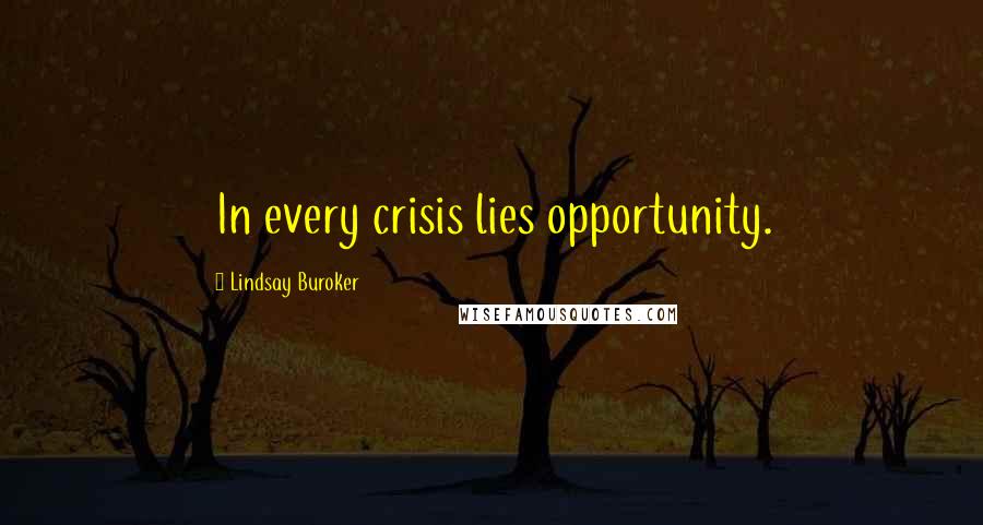 Lindsay Buroker Quotes: In every crisis lies opportunity.