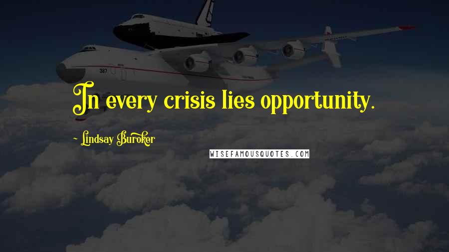 Lindsay Buroker Quotes: In every crisis lies opportunity.