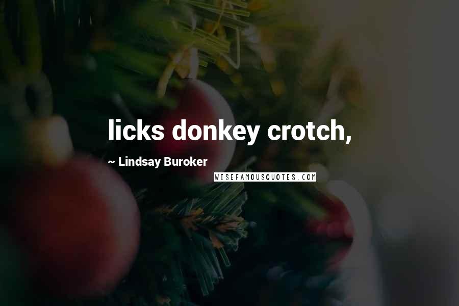 Lindsay Buroker Quotes: licks donkey crotch,