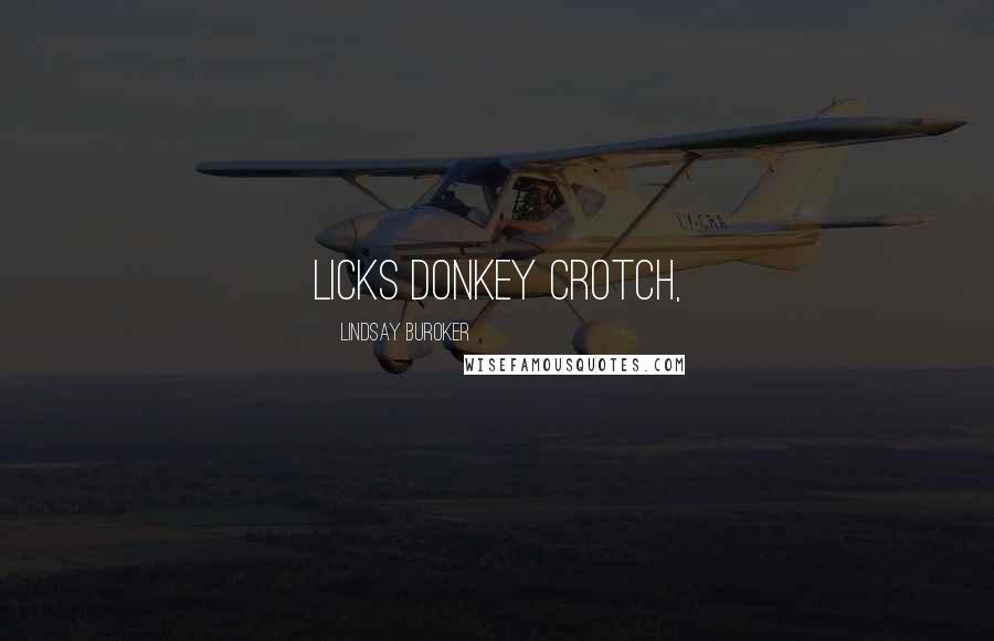 Lindsay Buroker Quotes: licks donkey crotch,
