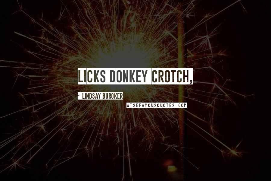 Lindsay Buroker Quotes: licks donkey crotch,