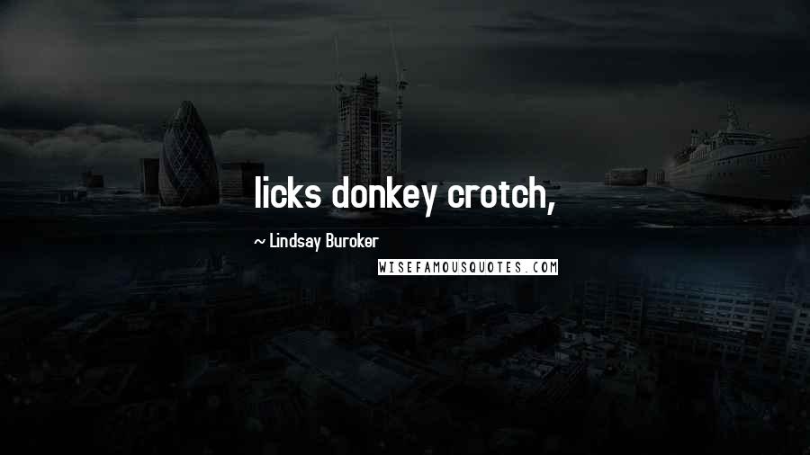 Lindsay Buroker Quotes: licks donkey crotch,