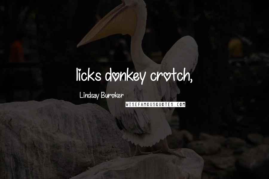 Lindsay Buroker Quotes: licks donkey crotch,
